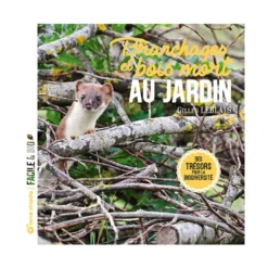 Le livre " Branchages et bois morts au jardin " aux Éditions Terre vivante