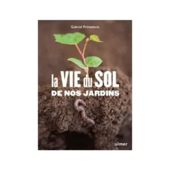 Livre La vie du sol au jardin aux Éditions Ulmer - 255 pages